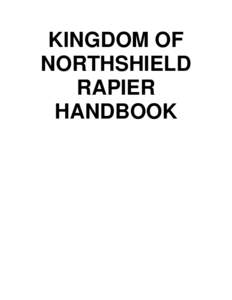 KINGDOM OF NORTHSHIELD RAPIER HANDBOOK  Introduction from the Kingdom Earl Marshal
