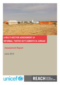 Informal Tented Settlements in Jordan: A Multi-sector Vulnerability and Needs Assessment Report – Jordan – April 2014 A MULTI-SECTOR ASSESSMENT OF INFORMAL TENTED SETTLEMENTS IN JORDAN