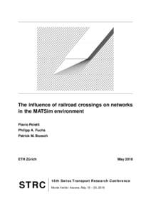 The influence of railroad crossings on networks in the MATSim environment Flavio Poletti Philipp A. Fuchs Patrick M. Boesch