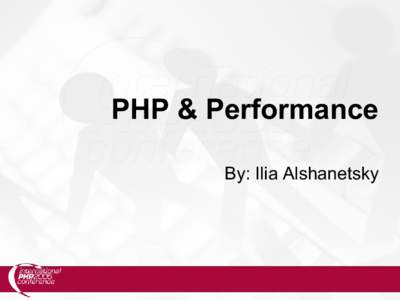 PHP & Performance By: Ilia Alshanetsky Compiler/Opcode Caches  This cycle happens for every include