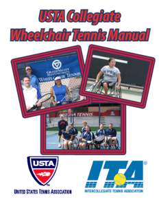 USTA Collegiate Wheelchair Tennis Manual A BRIEF DESCRIPTION OF WHEELCHAIR TENNIS Collegiate Wheelchair Tennis is organized and sanctioned by the USTA and supported by the ITA. The purpose of Collegiate Wheelchair Tenni