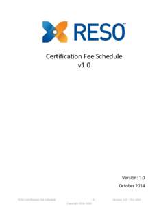 Certification Fee Schedule v1.0 Version: 1.0 October 2014 RESO Certification Fee Schedule