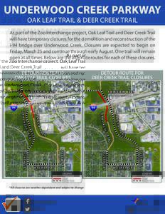 UNDERWOOD CREEK PARKWAY OAK LEAF TRAIL & DEER CREEK TRAIL As part of the Zoo Interchange project, Oak Leaf Trail and Deer Creek Trail will have temporary closures for the demolition and reconstruction of the I-94 bridge 