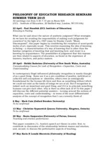 PHILOSOPHY OF EDUCATION RESEARCH SEMINARS SUMMER TERM 2015 All meetings run frompm in Room 828 (UCL - Institute of Education, 20 Bedford way, London, WC1H 0AL) 22 April - Paul Standish (UCL Institute of Educat