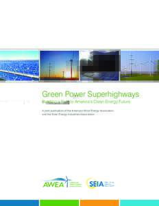 Green Power Superhighways Building a Path to America’s Clean Energy Future A joint publication of the American Wind Energy Association and the Solar Energy Industries Association  Green Power Superhighways