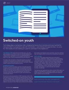 INSIGHT  Switched-on youth Technology plays a momentous role in shaping the future of our societies and ensuring that the next generation is prepared to cope with the burdens – and embrace the opportunities – to come