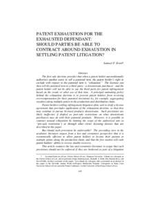 PATENT EXHAUSTION FOR THE EXHAUSTED DEFENDANT: SHOULD PARTIES BE ABLE TO CONTRACT AROUND EXHAUSTION IN SETTLING PATENT LITIGATION? Samuel F. Ernst†