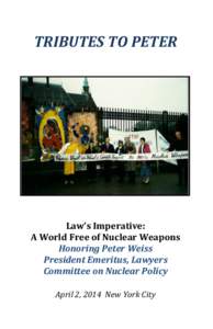 TRIBUTES TO PETER  Law’s Imperative: A World Free of Nuclear Weapons Honoring Peter Weiss President Emeritus, Lawyers