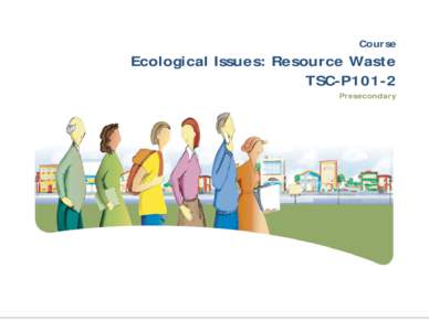 Course  Ecological Issues: Resource Waste TSC-P101-2 Presecondary