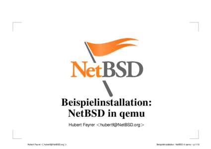 Beispielinstallation: NetBSD in qemu Hubert Feyrer <> Hubert Feyrer <>