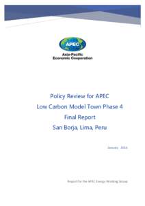 Policy Review for APEC Low Carbon Model Town Phase 4 Final Report San Borja, Lima, Peru  January 2016