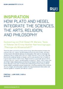 Inspiration How Plato and Hegel Integrate the Sciences, the Arts, Religion, and Philosophy Gastvortrag von Prof. Robert M. Wallace, Texas,