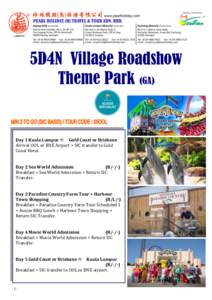 5D4N Village Roadshow Theme Park (GA) Day 1 Kuala Lumpur  Gold Coast or Brisbane Arrival OOL or BNE Airport > SIC transfer to Gold Coast Hotel.
