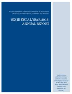 The New Hampshire Governor’s Commission on Alcohol and Other Drug Abuse Prevention, Treatment and Recovery STATE FISCAL YEAR 2016 ANNUAL REPORT