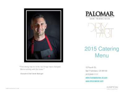 2015 Catering Menu “Fine dining has its niche, but things have changed. We’re running with the times.” -Executive Chef David Bazirgan