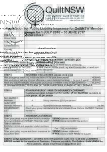 Application for Public Liability Insurance for QuiltNSW Member groups for 1 JULY 2016 – 30 JUNE 2017 STEP 1: Group Name  GROUP DETAILS