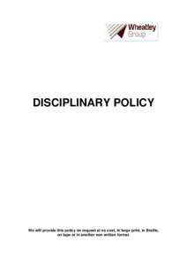DISCIPLINARY POLICY  We will provide this policy on request at no cost, in large print, in Braille, on tape or in another non written format.  Disciplinary Policy