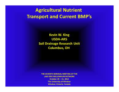 Agricultural Nutrient  Transport and Current BMP’s Kevin W. King USDA‐ARS Soil Drainage Research Unit