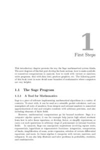 1  First Steps This introductory chapter presents the way the Sage mathematical system thinks. The next chapters of this first part develop the basic notions: how to make symbolic or numerical computations in analysis, h