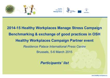 Healthy Workplaces Manage Stress Campaign Benchmarking & exchange of good practices in OSH Healthy Workplaces Campaign Partner event Residence Palace International Press Centre Brussels, 5-6 March 2015