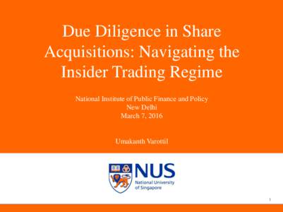 Due Diligence in Share Acquisitions: Navigating the Insider Trading Regime National Institute of Public Finance and Policy New Delhi March 7, 2016