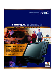 COMPACT TOUCH POS TERMINAL  O P E R AT E W I T H C O N F I D E N C E TWINPOS3500G1 provides the most reliable hardware with industrystandard OPOS compliant drivers. Features renowned NEC hardware