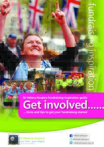 fundraising inspiration St Helena Hospice fundraising inspiration guide Get involved...... …hints and tips to get your fundraising started