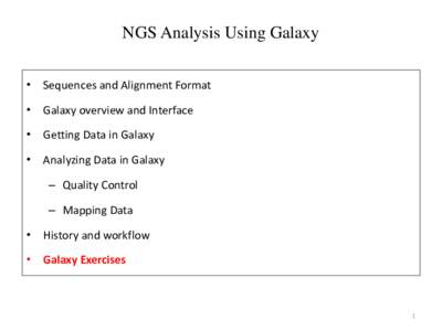 NGS Analysis Using Galaxy • Sequences and Alignment Format • Galaxy overview and Interface • Getting Data in Galaxy • Analyzing Data in Galaxy