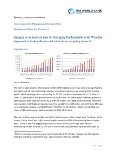 FINANCIAL ADVISORY & BANKING  Sovereign Debt Management Forum 2014 Background Note for Plenary 2  Changes in the investor base for Emerging Market public debt: What has