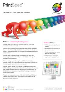 Get in the ISOgame with PrintSpec  PrintSpec – standardising the printing process PrintSpec allows you to match your print to ISOG7, or any other international or in house standard. Improving colour consi