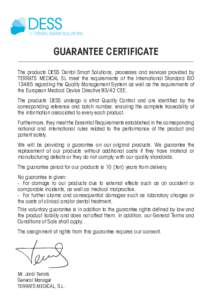 GUARANTEE CERTIFICATE The products DESS Dental Smart Solutions, processes and services provided by TERRATS MEDICAL SL meet the requirements of the International Standard ISOregarding the Quality Management System 