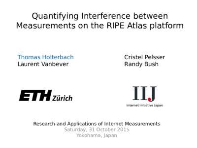 Quantifying Interference between Measurements on the RIPE Atlas platform Thomas Holterbach Laurent Vanbever