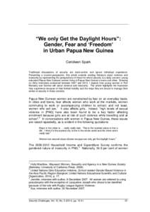 “We only Get the Daylight Hours”: Gender, Fear and ‘Freedom’ in Urban Papua New Guinea Ceridwen Spark Traditional discussions of security are state-centric and ignore individual experience. Presenting a counter-p
