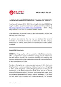 MEDIA RELEASE  OCBC WING HANG STATEMENT ON FRAUDULENT WEBSITE Hong Kong, 24 February 2016 – OCBC Wing Hang Bank Limited (“OCBC Wing Hang”) would like to alert its customers to a fraudulent internet website at http: