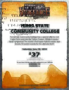 TERRA STATE COMMUNITY COLLEGE Terra State Community College has a special offer to visit Cedar Point and ride the Tallest, Fastest, Wildest coaster Steel Vengeance! The world’s first hyper-hybrid coaster that breaks 10