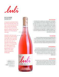 2013 LuLi rosé CenTraL CoasT Luli represents a partnership formed by Sara Floyd and the Pisoni Family. Sara Floyd is a Master Sommelier with many years of food and wine experience.
