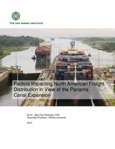 Factors Impacting North American Freight Distribution in View of the Panama Canal Expansion By Dr. Jean-Paul Rodrigue, PhD Associate Professor, Hofstra University