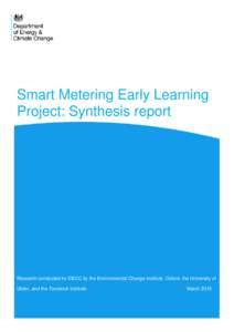 Smart Metering Early Learning Project: Synthesis report Research conducted for DECC by the Environmental Change Institute, Oxford, the University of Ulster, and the Tavistock Institute