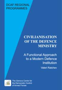 Civilianisation of the Defence Ministry A Functional Approach to a Modern Defence Institution  Valeri Ratchev