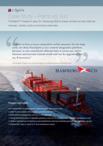Case Study – Hamburg Süd FirstSpirit™ makes it easy for Hamburg Süd to share content across Internet, intranet, mobile, and e-commerce channels In order to have a more competitive online presence for the longterm, 