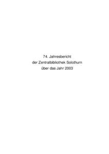 74. Jahresbericht der Zentralbibliothek Solothurn über das Jahr 2003 Inhaltsverzeichnis INHALTSVERZEICHNIS .........................................................................................................2