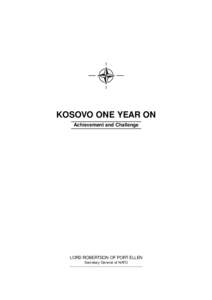 KOSOVO ONE YEAR ON Achievement and Challenge LORD ROBERTSON OF PORT ELLEN Secretary General of NATO