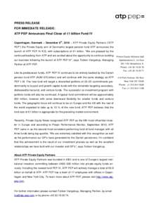 PRESS RELEASE FOR IMMEDIATE RELEASE: ATP PEP Announces Final Close of €1 billion Fund IV th  Copenhagen, Denmark – December 6 , 2010 – ATP Private Equity Partners (“ATP