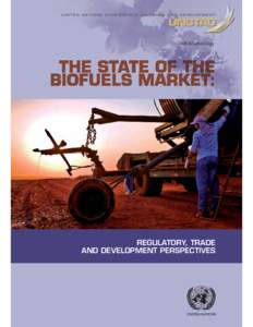 The State of the Biofuels Market: Regulatory, Trade and Development Perspectives [Advance, unedited copy]