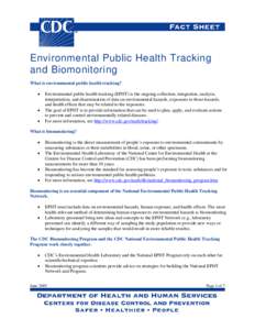 Environmental Public Health Tracking and Biomonitoring What is environmental public health tracking? • • •