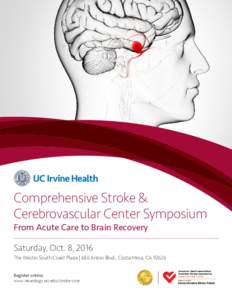 Comprehensive Stroke & Cerebrovascular Center Symposium From Acute Care to Brain Recovery Saturday, Oct. 8, 2016 The Westin South Coast Plaza | 686 Anton Blvd., Costa Mesa, CARegister online: