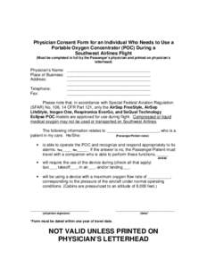 Physician Consent Form for an Individual Who Needs to Use a Portable Oxygen Concentrator (POC) During a Southwest Airlines Flight (Must be completed in full by the Passenger’s physician and printed on physician’s let