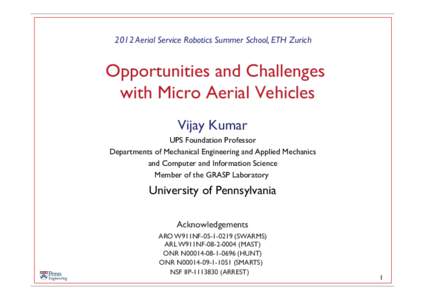 2012 Aerial Service Robotics Summer School, ETH Zurich  Opportunities and Challenges with Micro Aerial Vehicles Vijay Kumar UPS Foundation Professor