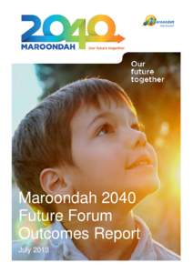 Maroondah 2040 Future Forum Outcomes Report July 2013  Summary