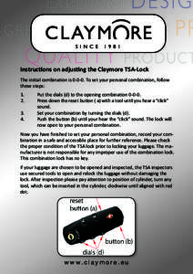 Instructions on adjusting the Claymore TSA-Lock The initial combination isTo set your personal combination, follow these steps: 1.	 2.